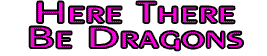 Here There Be Dragons